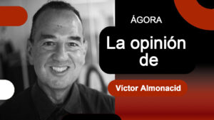 Agora la opinion de Víctor Almonacid